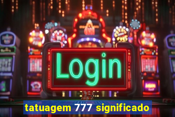 tatuagem 777 significado